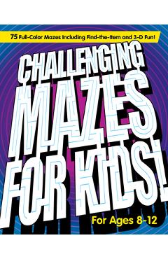 Challenging Mazes for Kids: 75 Full-Color Mazes Including Find-The-Item and 3-D Fun! - Rockridge Press