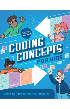 Coding Concepts for Kids: Learn to Code Without a Computer - Randy Lynn