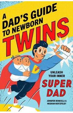 A dad's guide to newborn twins: unleash your inner super dad - meghan hertzfeldt