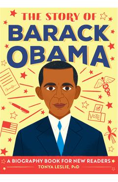 The Story of Barack Obama: A Biography Book for New Readers - Tonya Leslie