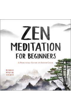 Zen Meditation for Beginners: A Practical Guide to Inner Calm - Bonnie Myotai Treace