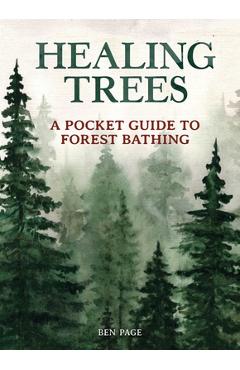 Healing Trees: A Pocket Guide to Forest Bathing - Ben Page