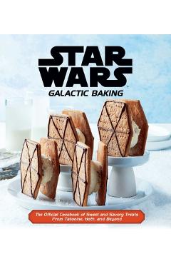 Star Wars: Galactic Baking: The Official Cookbook of Sweet and Savory Treats from Tatooine, Hoth, and Beyond - Insight Editions