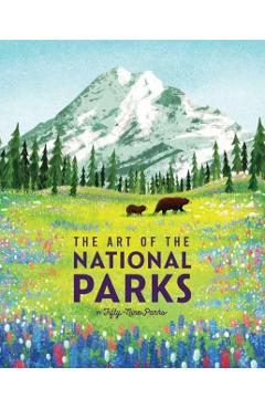 The Art of the National Parks (Fifty-Nine Parks): (National Parks Art Books, Books for Nature Lovers, National Parks Posters, the Art of the National - Weldon Owen