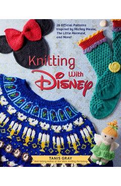 Knitting with Disney: 28 Official Patterns Inspired by Mickey Mouse, the Little Mermaid, and More! (Disney Craft Books, Knitting Books, Book - Tanis Gray