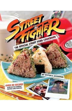 Street Fighter: The Official Street Food Cookbook - Victoria Rosenthal