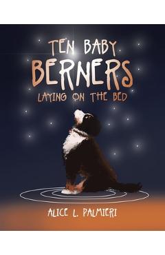 Ten Baby Berners Laying on the Bed - Alice L. Palmieri
