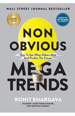 Non Obvious Megatrends: How to See What Others Miss and Predict the Future - Rohit Bhargava