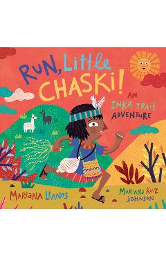 Run, Little Chaski!: An Inka Trail Adventure - Mariana Llanos