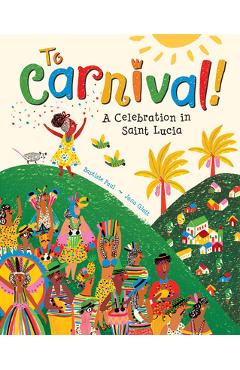 To Carnival!: A Celebration in St Lucia - Baptiste Paul