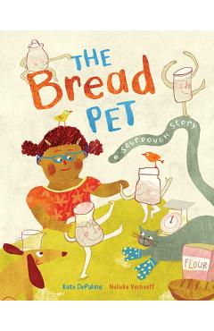 The Bread Pet: A Sourdough Story - Kate Depalma