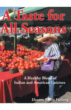 A Taste for all Seasons: A Healthy Blend of Italian and American Cuisines - Eleanor Rodio Furlong