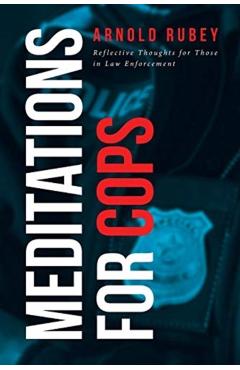 Meditations for Cops: Reflective Thoughts for Those in Law Enforcement - Arnold Rubey