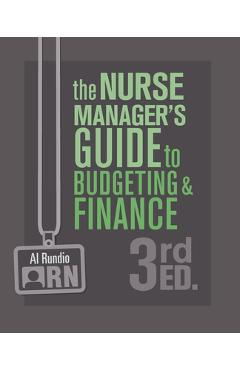 The Nurse Manager\'s Guide to Budgeting and Finance, 3rd Edition - Al Rundio