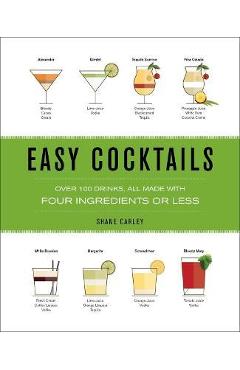 Easy Cocktails: Over 100 Drinks, All Made with Four Ingredients or Less - The Coastal Kitchen