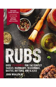 Rubs (Third Edition): Updated & Revised to Include Over 175 Recipes for Rubs, Marinades, Glazes, and Bastes (Grilling Gift, BBQ Cookbook, Ou - John Whalen