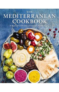 The Mediterranean Cookbook: A Regional Celebration of Seasonal, Healthy Eating - Cider Mill Press