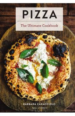 Pizza: The Ultimate Cookbook Featuring More Than 300 Recipes (Italian Cooking, Neapolitan Pizzas, Gifts for Foodies, Cookbook - Barbara Caracciolo