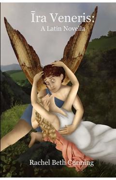 Ira veneris: a latin novella - rachel beth cunning