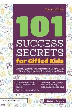 101 Success Secrets for Gifted Kids: Advice, Quizzes, and Activities for Dealing with Stress, Expectations, Friendships, and More - Christine Fonseca