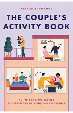 The Couple\'s Activity Book: 70 Interactive Games to Strengthen Your Relationship - Crystal Schwanke