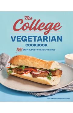 The College Vegetarian Cookbook: 150 Easy, Budget-Friendly Recipes - Stephanie Mckercher