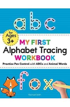 My First Alphabet Tracing Workbook: Practice Pen Control with ABCs and Animal Words - Rachael Smith