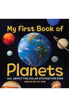 My First Book of Planets: All about the Solar System for Kids - Bruce Betts