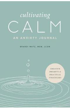 Cultivating Calm: An Anxiety Journal - Brandi Matz