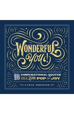 Wonderful You!: 100 Inspirational Quotes for a Little Pop of Joy - Carin Rockind
