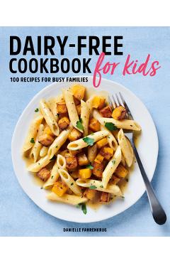 Dairy Free Cookbook for Kids: 100 Recipes for Busy Families - Danielle Fahrenkrug