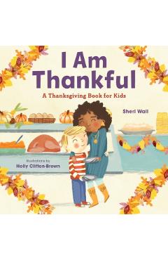 I Am Thankful: A Thanksgiving Book for Kids - Sheri Wall