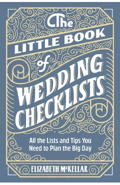 The Little Book of Wedding Planner Checklists: All the Lists and Tips You Need to Plan the Big Day - Elizabeth Mckellar