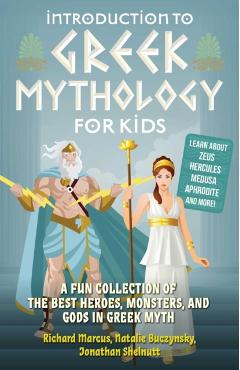 Introduction to Greek Mythology for Kids: A Fun Collection of the Best Heroes, Monsters, and Gods in Greek Myth - Richard Marcus