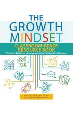The Growth Mindset Classroom-Ready Resource Book: A Teacher's Toolkit for Encouraging Grit and Resilience in All Students - Annie Brock