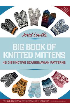Jorid Linvik\'s Big Book of Knitted Mittens: 45 Distinctive Scandinavian Patterns - Jorid Linvik