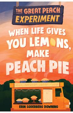 The Great Peach Experiment 1: When Life Gives You Lemons, Make Peach Pie - Erin Soderberg Downing