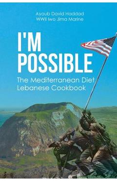 I\'m Possible: The Mediterranean Diet Lebanese Cookbook - Ayoub David Haddad Wwii Iwo Jima Marine