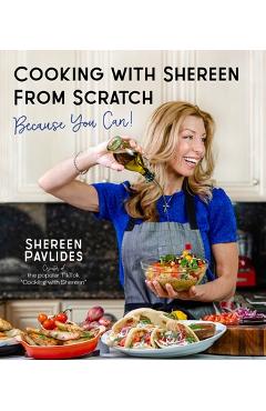 Cooking with Shereen from Scratch: Because You Can! - Shereen Pavlides