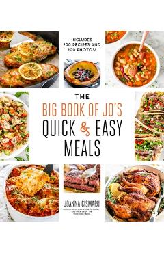 The Big Book of Jo\'s Quick and Easy Meals-Includes 200 Recipes and 200 Photos! - Joanna Cismaru