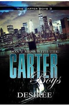 Don\'t Mess with the Carter Boys: The Carter Boys 3 - Desir�e