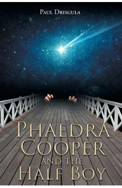 Phaedra Cooper and the Half Boy - Paul Drisgula