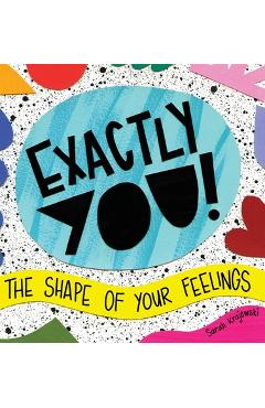 Exactly You! The Shape of Your Feelings - Sarah Krajewski