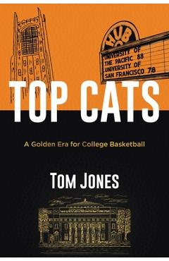 Top Cats: A Golden Era for College Basketball - Tom Jones