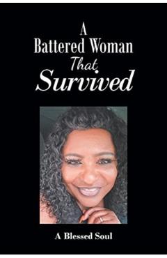 A Battered Woman That Survived - A Blessed Soul