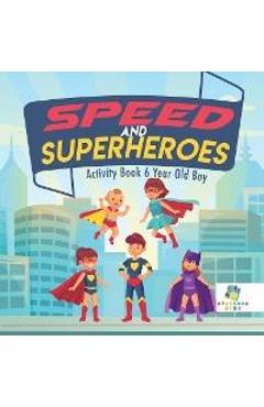 Speed and Superheroes Activity Book 6 Year Old Boy - Educando Kids