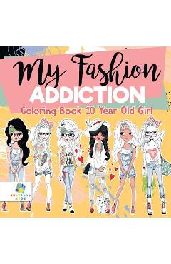 My Fashion Addiction - Coloring Book 10 Year Old Girl - Educando Kids