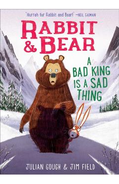Rabbit & Bear: A Bad King Is a Sad Thing, 5 - Julian Gough
