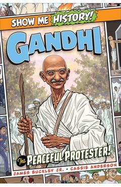Gandhi: The Peaceful Protester! - James Buckley