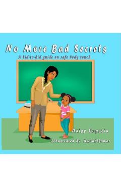 No More Bad Secrets: A kid-to-kid guide on safe body touch - Daisy Copelin